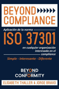 Title: Beyond Compliance: Aplicacion de la Norma ISO 37301 en Cualquier Organizacion Interesada en el Compliance, Author: Elisabeth Thaller