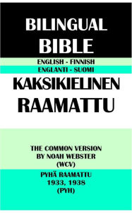 Title: ENGLISH-FINNISH BILINGUAL BIBLE: THE COMMON VERSION BY NOAH WEBSTER (WCV) & PYHA RAAMATTU 1933, 1938 (PYH), Author: Noah Webster
