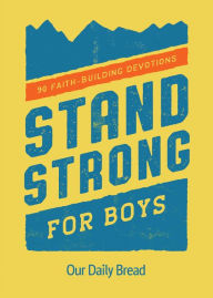 Title: Stand Strong for Boys: 90 Faith-Building Devotions, Author: Our Daily Bread Ministries