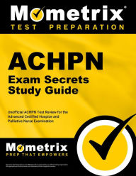 Title: ACHPN Exam Secrets Study Guide: Unofficial ACHPN Test Review for the Advanced Certified Hospice and Palliative Nurse Examination, Author: Team Mometrix Nursing Certification