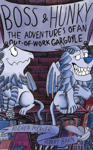 Title: Boss & Hunky: The Adventures of an Out-of-Work Gargoyle, Author: Andrea Mower