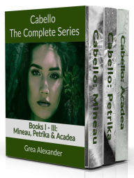 Title: Cabello: The Complete Series: Mineau, Petrika & Acadea, Author: Grea Alexander