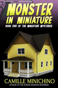 Title: Monster in Miniature, Author: Camille Minichino