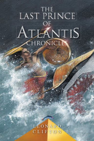 Title: Last Prince of Atlantis Chronicles, Author: Leonard Clifton