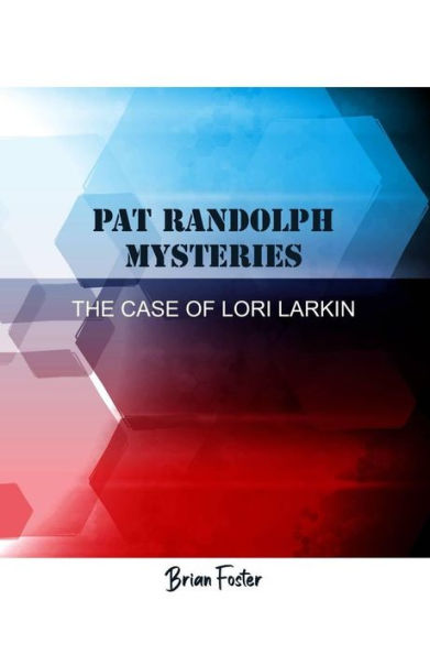 Pat Randolph Mysteries: The Case of Lori Larkin