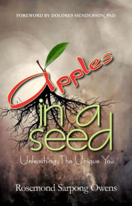 Title: Apples in A Seed: Unleashing the Unique, Author: Rosemond Sarpong Owens