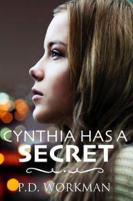 Title: Cynthia Has a Secret, Author: P. D. Workman