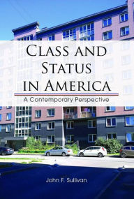 Title: Class and Status in America: A Contemporary Perspective, Author: John F. Sullivan