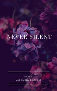 Title: Never Silent, Author: Valencia Daniels
