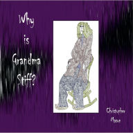 Title: Why is Grandma Stiff?, Author: Christopher Mason