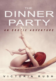 Title: The Dinner Party ( Lesbian Erotica ): Free First-in-Series, Author: Victoria Rush