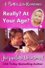 Really? At Your Age?: A Better Late Romance