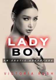 Title: Ladyboy: An Erotic Adventure ( Lesbian Transgender Erotica ), Author: Victoria Rush