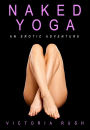 Naked Yoga: An Erotic Adventure (Lesbian Voyeur Erotica)