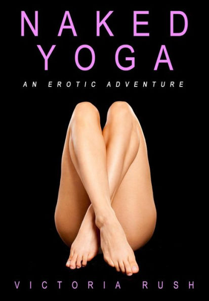 Naked Yoga: An Erotic Fantasy ( Lesbian Voyeur Erotica )