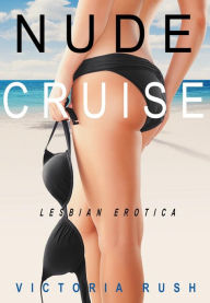 Title: Nude Cruise: An Erotic Fantasy ( Lesbian Bisexual Erotica ), Author: Victoria Rush