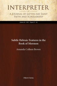 Title: Subtle Hebraic Features in the Book of Mormon, Author: Amanda Colleen Brown
