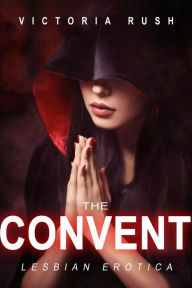 Title: The Convent: Lesbian Taboo Erotica, Author: Victoria Rush