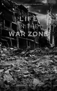 Title: Life in the War Zone, Author: Gertrude Atherton