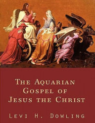 Title: The Aquarian Gospel of Jesus The Christ, Author: Levi H. Dowling