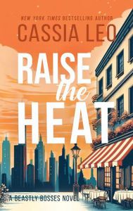Title: Raise the Heat: A Forbidden Boss Romance, Author: Cassia Leo