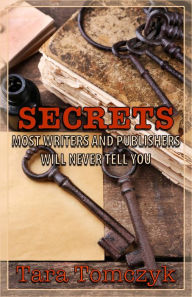 Title: Secrets Most Writers and Publishers Will Never Tell You, Author: Tara Tomczyk