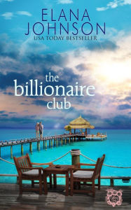 Title: The Billionaire Club: Clean Beach Billionaire Romance, Author: Elana Johnson