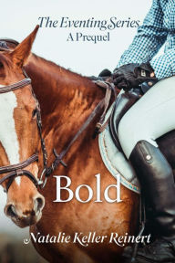 Title: Bold: (The Eventing Series: A Prequel), Author: Natalie Keller Reinert