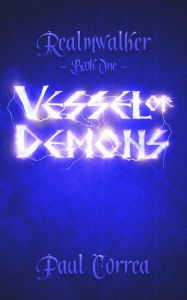 Title: Vessel of Demons (Realmwalker Series #1), Author: Paul Correa