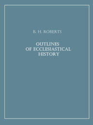 Title: Outlines of Ecclesiastical History, Author: B. H. Roberts