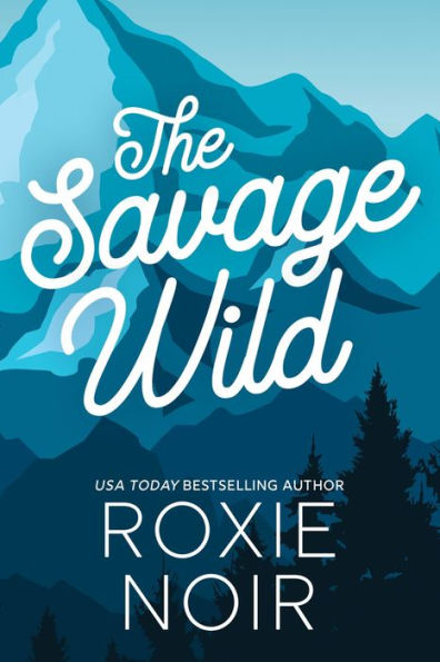 The Savage Wild: An Enemies-to-Lovers Romance