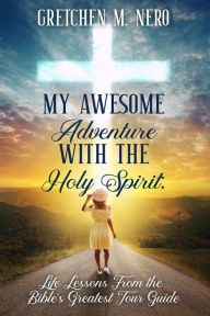 Title: My Awesome Adventure With the Holy Spirit, Author: Gretchen Nero