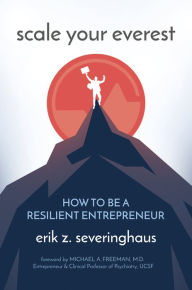 Title: Scale Your Everest: How to be a Resilient Entrepreneur, Author: Erik Z. Severinghaus