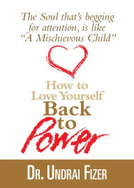 Title: How To Love Yourself Back to Power, Author: Undrai Fizer