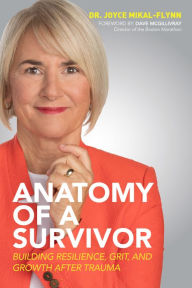 Title: Anatomy of a Survivor: Building Resilience, Grit, and Growth After Trauma, Author: Dr. Joyce Mikal-Flynn