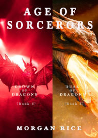 Title: Age of the Sorcerers Bundle: Crown of Dragons (#5) and Dusk of Dragons (#6), Author: Morgan Rice