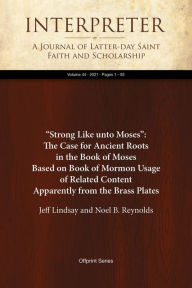 Title: Strong Like unto Moses: The Case for Ancient Roots in the Book of Moses Based on Book of Mormon Usage, Author: Jeff Lindsay