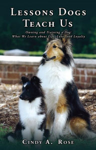 Title: Lessons Dogs Teach Us, Author: Cindy A. Rose