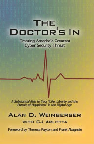 Title: The Doctor's In: Treating America's Greatest Cyber Security Threat, Author: Alan D. Weinberger