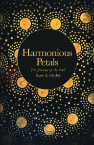 Title: Harmonious Petals, Author: Rose A. Chylek