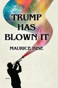 Title: Trump Has Blown It!, Author: Maurice Hise