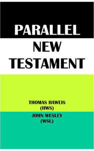 Title: PARALLEL NEW TESTAMENT: THOMAS HAWEIS (HWS) & JOHN WESLEY (WSL), Author: Thomas Haweis