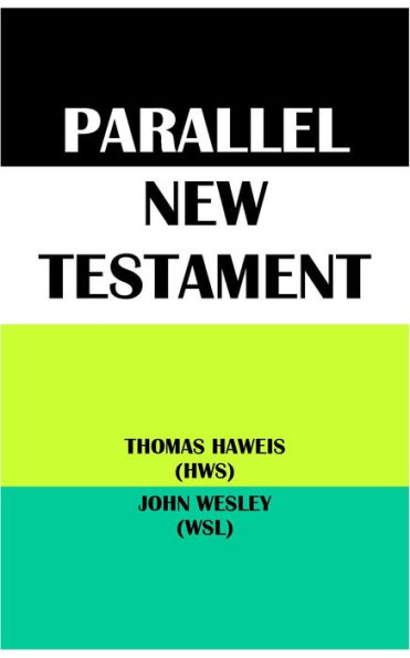 PARALLEL NEW TESTAMENT: THOMAS HAWEIS (HWS) & JOHN WESLEY (WSL)