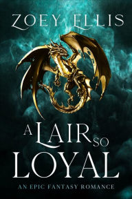 Title: A Lair So Loyal, Author: Zoey Ellis