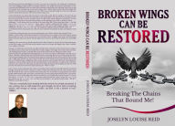 Title: Broken Wings Can Be Restored, Author: Joselyn Reid