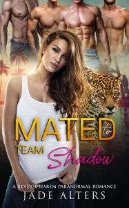 Title: Mated to Team Shadow: A Reverse Harem Paranormal Romance, Author: Jade Alters