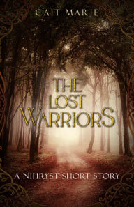 Title: The Lost Warriors: A Nihryst Short Story, Author: Cait Marie