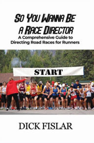 Title: So You Wanna be a Race Director, Author: Dick Fislar