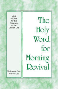 Title: The Holy Word for Morning Revival - Vital Factors for the Recovery of the Church Life, Author: Witness Lee