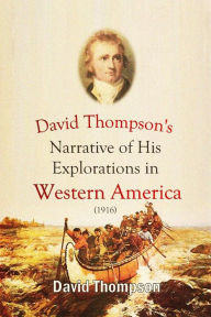 Title: David Thompson's Narrative of His Explorations in Western America, 1784-1812, Author: David Thompson